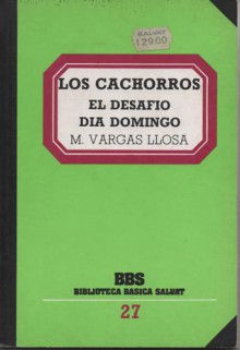 Los Cachorros, El Desafio, Dia Domingo (Biblioteca Básica Salvat, #27) - Mario Vargas Llosa