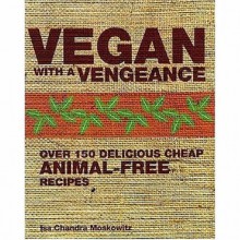 Vegan With A Vengeance - Isa Chandra Moskowitz