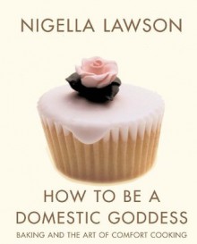 How To Be A Domestic Goddess - Nigella Lawson