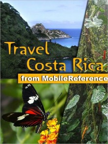 Travel Costa Rica: Illustrated Guide, Phrasebook & Maps. Includes San Jose, Cartago, Manuel Antonio National Park and more. - MobileReference