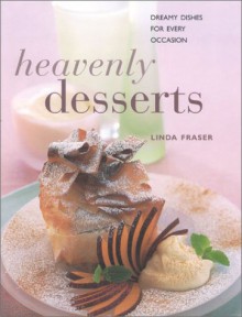 Heavenly Desserts: Dreamy Dishes for Every Occasion - Linda Fraser