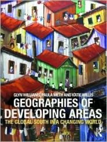 Geographies of Developing Areas: The Global South in a Changing World - Glyn Williams, Katie Willis, Paula Meth