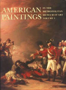 American Paintings in the Metropolitan Museum of Art, Volume 1: A Catalogue of Works by Artists Born by 1815 - John Caldwell, Dale T. Johnson