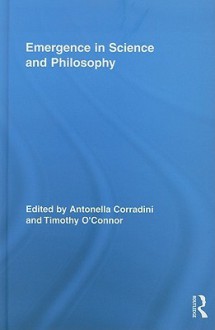 Emergence in Science and Philosophy - Antonella Corradini, Timothy O'Connor