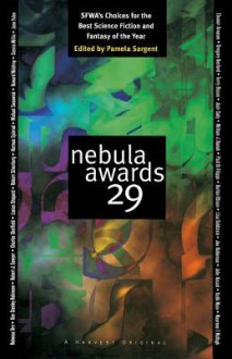 Nebula Awards 29: SFWA's Choices For The Best Science Fiction And Fantasy Of The Year - Pamela Sargent, Harlan Ellison, John Kessel, Jack Cady, Joe Haldeman, Kim Stanley Robinson, Lisa Goldstein, Charles Sheffield, William J. Daciuk, Jane Yolen, Connie Willis, Terry Bisson