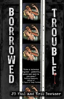 Borrowed Trouble - Eric Beetner, J.B. Kohl