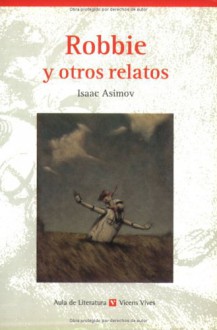 Robbie y Otros Relatos - Isaac Asimov