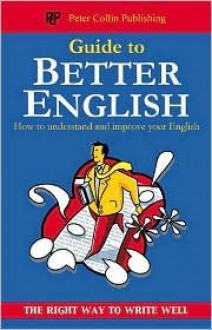 Guide to Better English: The Right Way to Write Well - Philip Gooden