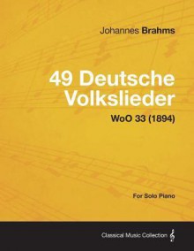 49 Deutsche Volkslieder - For Solo Piano Woo 33 (1894) - Johannes Brahms