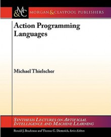 Action Programming Languages - Michael Thielscher, Ronald J. Brachman, Thomas G. Dietterich