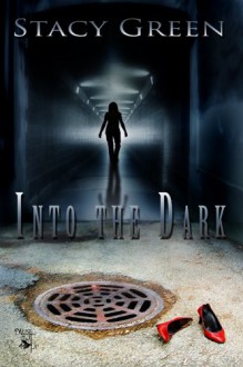 Into the Dark - Stacy Green