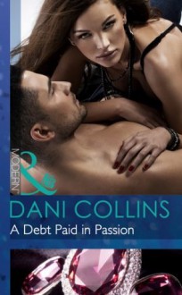 A Debt Paid in Passion (Mills & Boon Modern) - Dani Collins