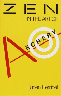 Zen in the Art of Archery - Eugen Herrigel