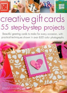 Creative Gift Cards: 55 Step-By-Step Projects - Cheryl Owen