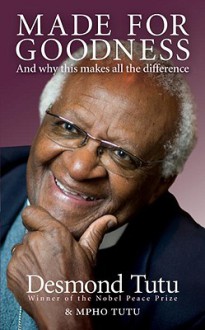 Made For Goodness: And why this makes all the difference - Desmond Tutu