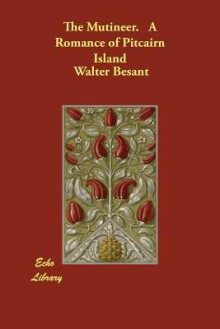 The Mutineer. a Romance of Pitcairn Island - Walter Besant