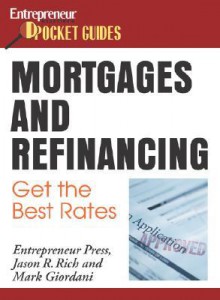 Mortgages and Refinancing: Get the Best Rates - Jason R. Rich