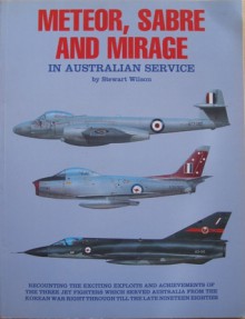 The Meteor, Sabre & Mirage: in Australian Service - Stewart Wilson