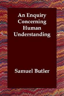 An Enquiry Concerning Human Understanding - Samuel Butler