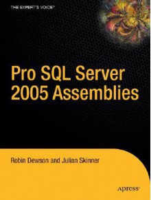 Pro SQL Server 2005 Assemblies - Robin Dewson, Julian Skinner