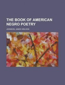 The Book of American Negro Poetry - James Weldon Johnson