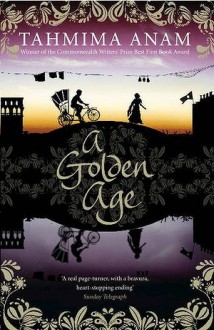 A Golden Age - Tahmima Anam