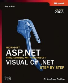 Microsoft® ASP.NET Programming with Microsoft Visual C#® .NET Version 2003 Step By Step - G. Andrew Duthie