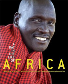 A Day in the Life of Africa - David Elliot Cohen, Lee Liberman, Desmond Tutu, Kofi A. Annan