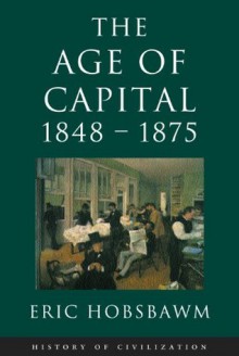 Age Of Capital 1848-1875 - Eric J. Hobsbawm