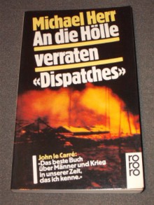 An Die Hölle Verraten. Dispatches - Michael Herr