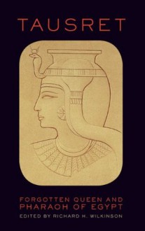 Tausret: Forgotten Queen and Pharaoh of Egypt - Richard H. Wilkinson