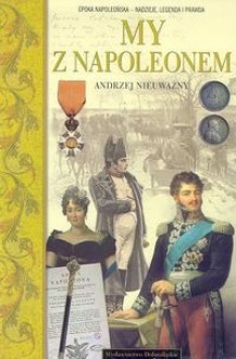 My z Napoleonem /A to polska właśnie - Andrzej Nieuważny