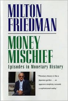 Money Mischief: Episodes in Monetary History - Milton Friedman, Douglas H. Latimer, G.B.D. Smith