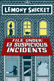 File Under: 13 Suspicious Incidents - Lemony Snicket