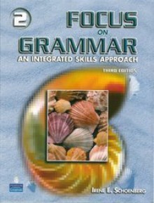 Focus On Grammar 2: An Integrated Skills Approach, Third Edition (Full Student Book with Student Audio CD) - Irene E. Schoenberg