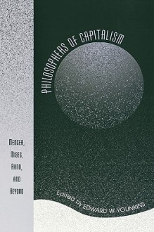 Philosophers of Capitalism: Menger, Mises, Rand, and Beyond - Edward W. Younkins