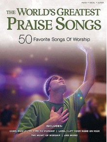 The World's Greatest Praise Songs: 50 Favorite Songs of Worship - Shawnee Press