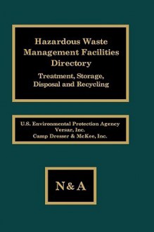 Hazardous Waste Management Facilities Directory: Treatment, Storage, Disposal and Recycling - (United States) Environmental Protection Agency