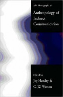 An Anthropology of Indirect Communication - Joy Hendry