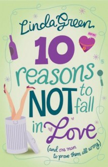 10 Reasons Not to Fall in Love - Linda Green