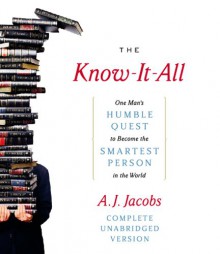 The Know-It-All: One Man's Humble Quest to Become the Smartest Person in the World - A.J. Jacobs, Geoffrey Cantor