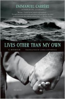 Lives Other Than My Own: A Memoir - Emmanuel Carrère, Linda Coverdale, Emmanuel Carr Re