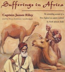 Sufferings in Africa: Captain Riley's Narrative - James Riley, Brian Emerson