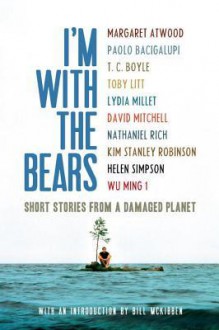 I'm With the Bears: Short Stories from a Damaged Planet - Mark Martin, Bill McKibben