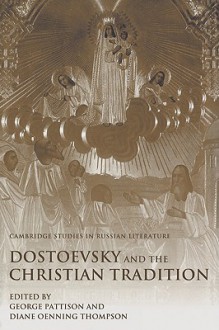 Dostoevsky and the Christian Tradition - George Pattison, Diane Oenning Thompson