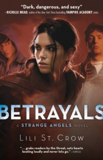 Betrayals: : Strange Angels Volume 2 - Lili St. Crow