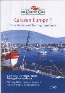 Caravan Europe 1: Sites Guide and Touring Handbook 2005 (The Caravan Club) - Francesca Simon
