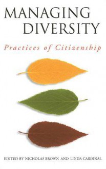 Managing Diversity: Practices of Citizenship - Nicholas Brown, Linda Cardinal