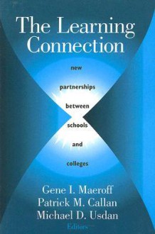 The Learning Connection: New Partnerships Between Schools and Colleges - Gene I. Maeroff, Michael D. Usdan