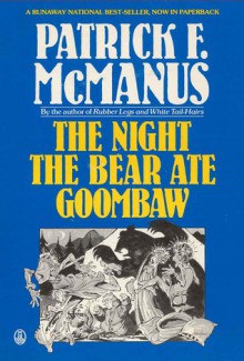 The Night the Bear Ate Goombaw - Patrick F. McManus